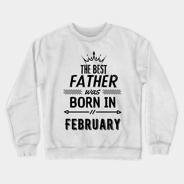 The best father was born in february Crewneck Sweatshirt by hakim91